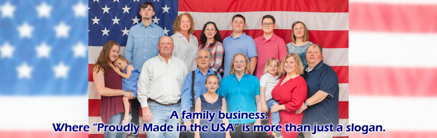 A family business. Where "Proudly Made in the USA" is more than just a slogan.